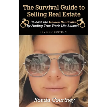 The Survival Guide to Selling Real Estate: Release the Golden Handcuffs by Finding True Work-Life Balance