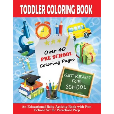 Toddler Coloring Book: Get Ready For School - An Educational Baby Activity Book with Fun School Art for Preschool Prep: Toddler Books for Chi
