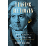 Hearing Beethoven: A Story of Musical Loss and Discovery