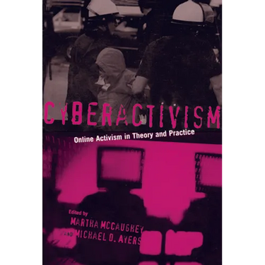 Cyberactivism: Online Activism in Theory and Practice