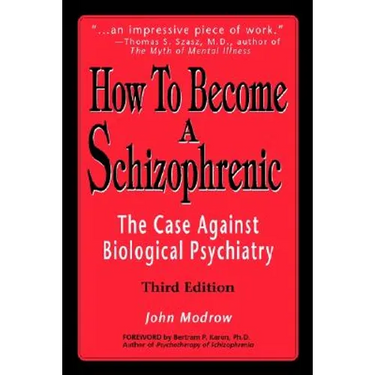 How to Become a Schizophrenic: The Case Against Biological Psychiatry