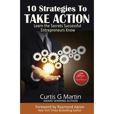 10 Strategies to Take Action: Learn the Secrets Successful Entrepreneurs Know