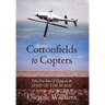 Cottonfields to Copters: Fifty-Five Years of Flying on the Edge of the Blade