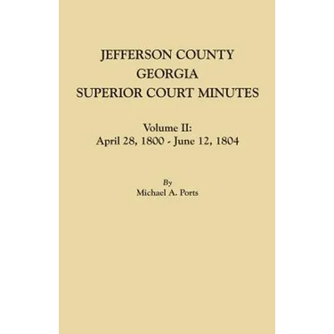 Jefferson County, Georgia, Superior Court Minutes. Volume II: April 28, 1800-June 12, 1804