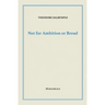 Not for Ambition or Bread