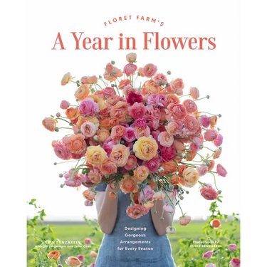 Floret Farm's a Year in Flowers: Designing Gorgeous Arrangements for Every Season