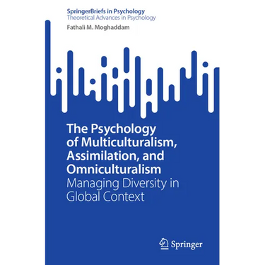 The Psychology of Multiculturalism, Assimilation, and Omniculturalism: Managing Diversity in Global Context
