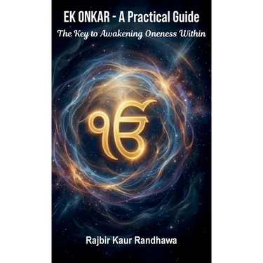Ek Onkar - A Practical Guide, The Key to Awakening Oneness Within