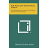 Air War And Emotional Stress: Psychological Studies Of Bombing And Civilian Defense