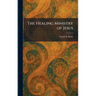 The Healing Ministry of Jesus