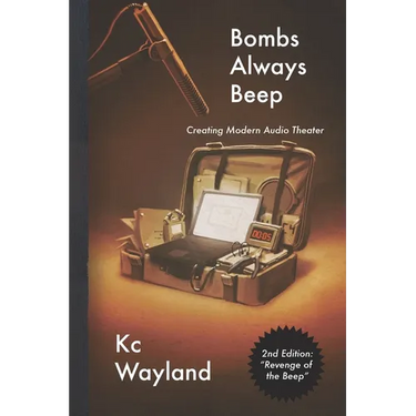 Bombs Always Beep - 2nd Edition - Revenge of the Beep: Creating Modern Audio Theater
