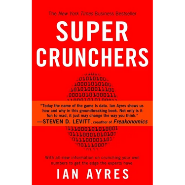 Super Crunchers: Why Thinking-By-Numbers is the New Way To Be Smart