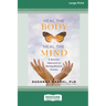 Heal the Body, Heal the Mind: A Somatic Approach to Moving Beyond Trauma (16pt Large Print Edition)