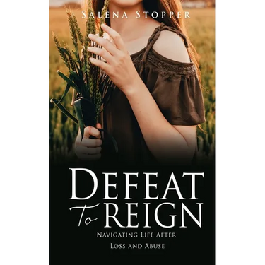 Defeat To Reign: Navigating Life After Loss and Abuse