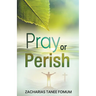 Pray or Perish