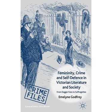 Femininity, Crime and Self-Defence in Victorian Literature and Society: From Dagger-Fans to Suffragettes