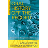 Oral History Off the Record