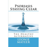 Psoriasis - Staying Clear: The Healthy Alternative