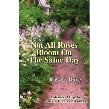 Not All Roses Bloom On The Same Day: A Message of Hope for Parents, Teachers, & Leaders
