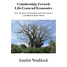 Transforming Towards Life-Centered Economies: How Business, Government, and Civil Society Can Build A Better World