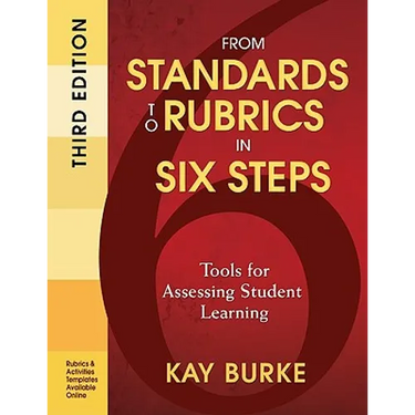 From Standards to Rubrics in Six Steps: Tools for Assessing Student Learning