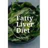 Fatty Liver Diet: A Beginner's Step by Step Guide to Managing Fatty Liver Disease: Includes Selected Recipes and a Meal Plan