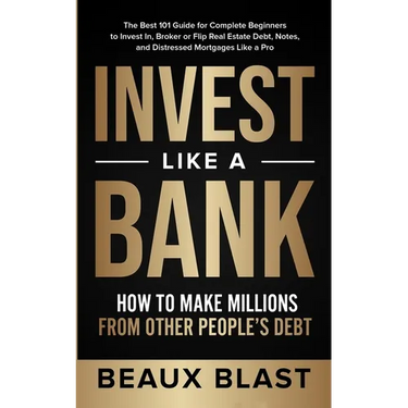 Invest Like a Bank: How to Make Millions From Other People's Debt.: The Best 101 Guide for Complete Beginners to Invest In, Broker or Flip