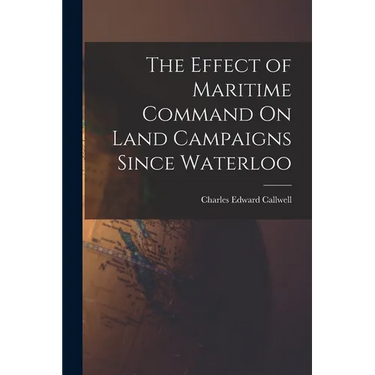 The Effect of Maritime Command On Land Campaigns Since Waterloo