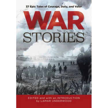 War Stories: 37 Epic Tales of Courage, Duty, and Valor