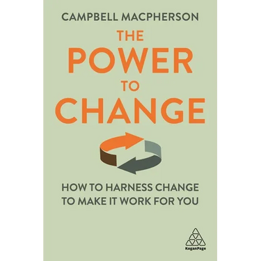 The Power to Change: How to Harness Change to Make It Work for You