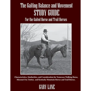 The Gaiting Balance and Movement Study Guide for the Gaited and Trail Horses: Characteristics, Similarities, and Consideration for Tennessee Walking H