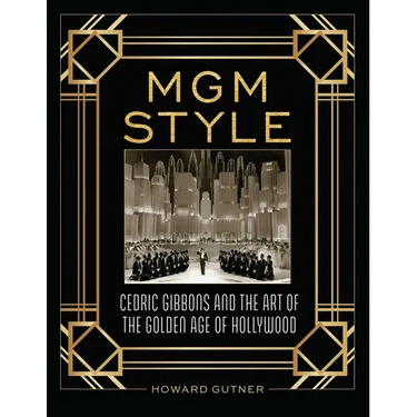 MGM Style: Cedric Gibbons and the Art of the Golden Age of Hollywood