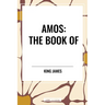 Amos: The Book of