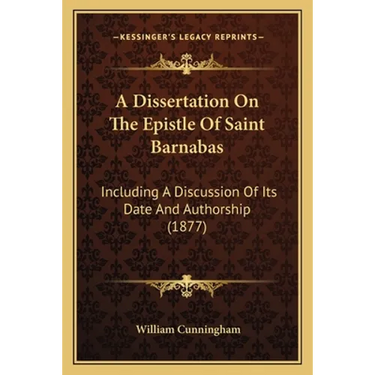 A Dissertation On The Epistle Of Saint Barnabas: Including A Discussion Of Its Date And Authorship (1877)