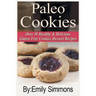 Paleo Cookies: Over 30 Healthy & Delicious Gluten Free Cookies Dessert Recipes