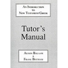 Introduction to New Testament Greek: Tutor's Manual: A Quick Course in the Reading of Koine Greek