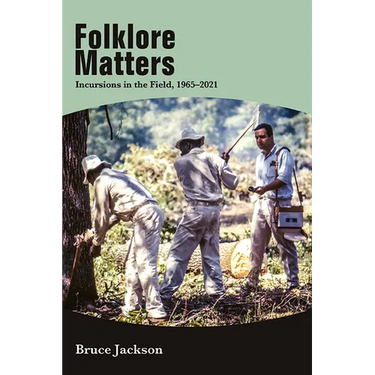 Folklore Matters: Incursions in the Field, 1965-2021