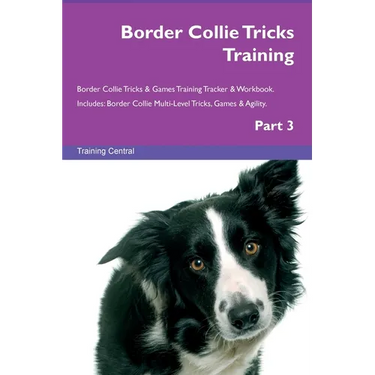 Border Collie Tricks Training Border Collie Tricks & Games Training Tracker & Workbook. Includes: Border Collie Multi-Level Tricks, Games & Agility. P