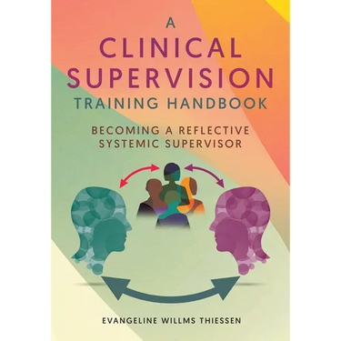 A Clinical Supervision Training Handbook: Becoming a Reflective Systemic Supervisor