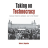 Taking on Technocracy: Nuclear Power in Germany, 1945 to the Present