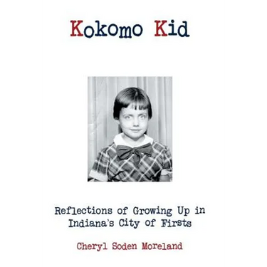 Kokomo Kid: Reflections of Growing Up in Indiana's City of Firsts