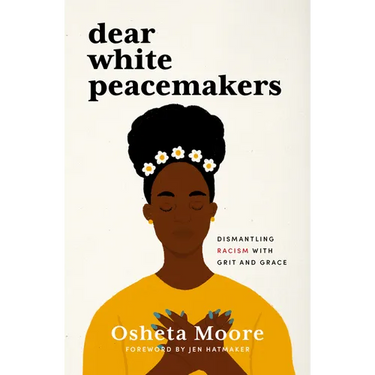 Dear White Peacemakers: Dismantling Racism with Grit and Grace