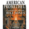 American Prometheus: Carnegie's Captain, Bill Jones