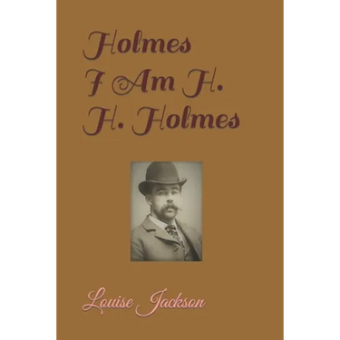 Holmes: I Am H. H. Holmes