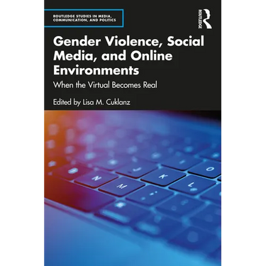 Gender Violence, Social Media, and Online Environments: When the Virtual Becomes Real