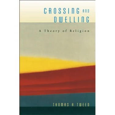 Crossing and Dwelling: A Theory of Religion