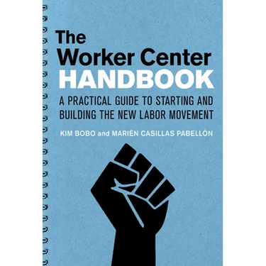 The Worker Center Handbook: A Practical Guide to Starting and Building the New Labor Movement