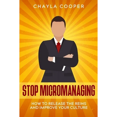 Stop Micromanaging: How To Release The Reins and Improve Your Culture