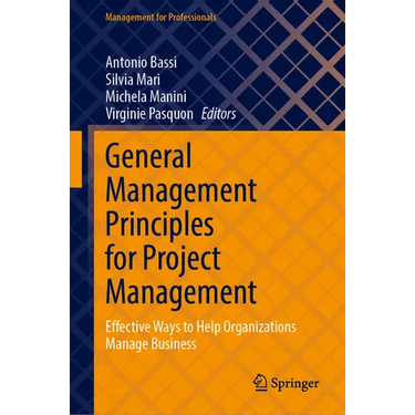 General Management Principles for Project Management: Effective Ways to Help Organizations Manage Business