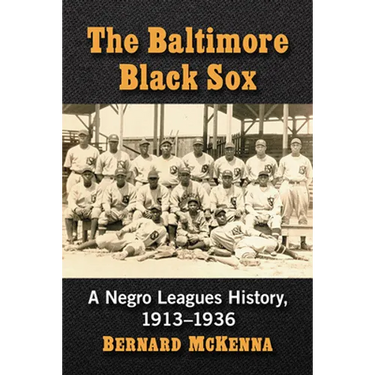 The Baltimore Black Sox: A Negro Leagues History, 1913-1936